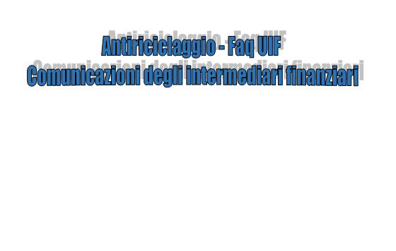 Antiriciclaggio - Faq UIF - Comunicazioni degli intermediari finanziari
