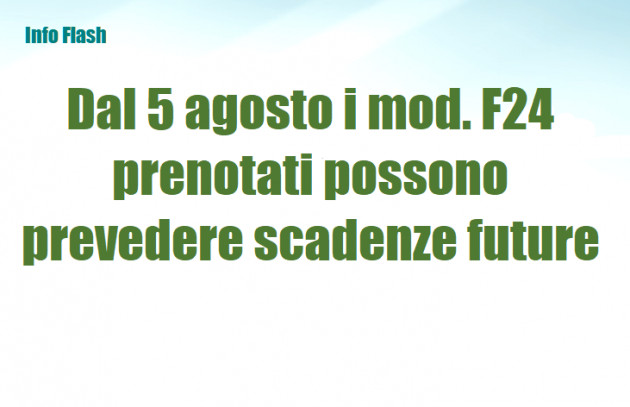 Dal 5 agosto i mod F24 prenotati possono prevedere scadenze future