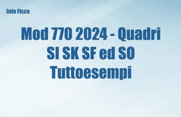 Modello 770/2024 - Quadri SI SK SF ed SO - Tuttoesempi