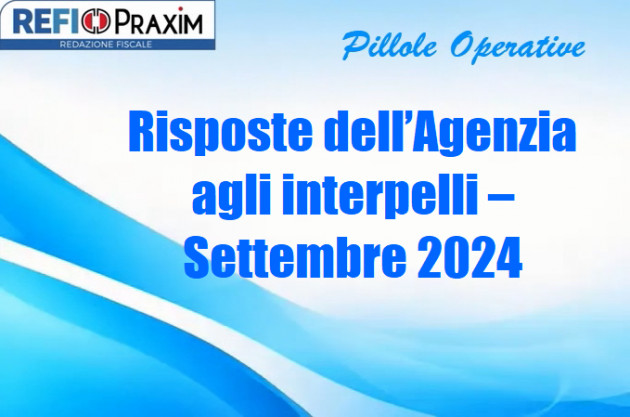 Risposte dell’Agenzia agli interpelli – Settembre 2024