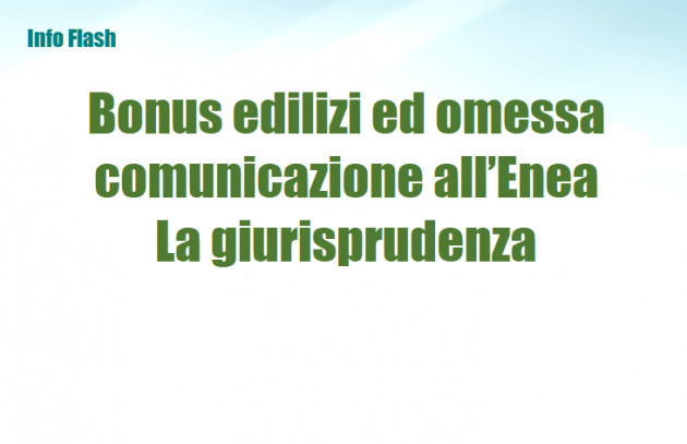 Bonus edilizi ed omessa comunicazione all’Enea - La giurisprudenza