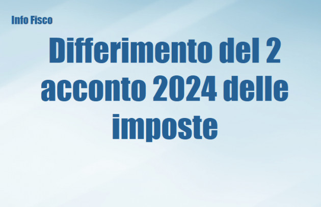 Differimento del 2 acconto 2024 delle imposte