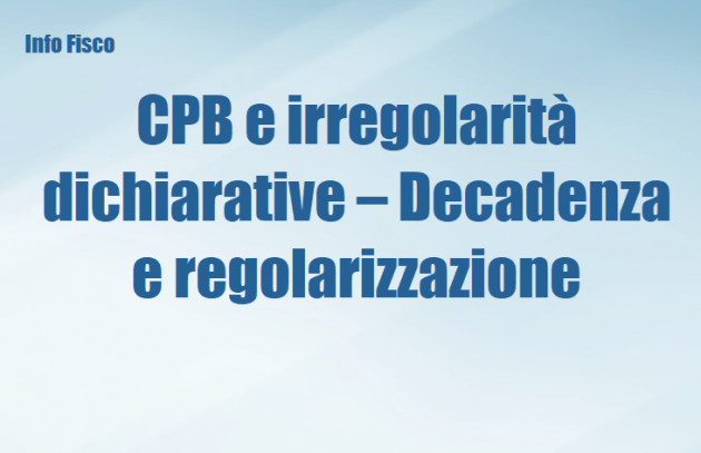 CPB e irregolarità dichiarative – Decadenza e regolarizzazione