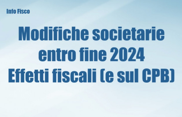 Modifiche societarie entro fine 2024 – Effetti fiscali e sul CPB