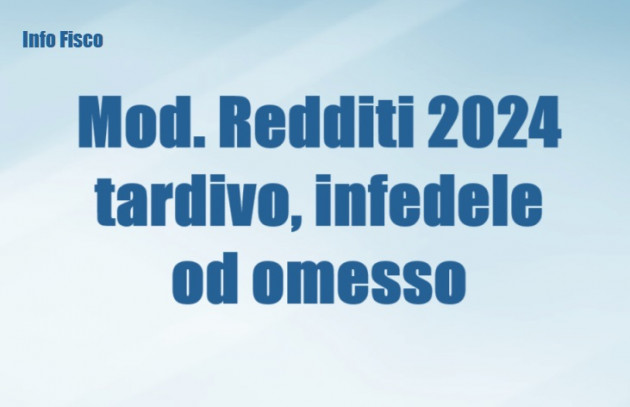 Modello Redditi 2024 tardivo, infedele od omesso