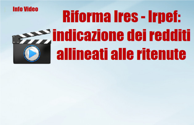 Riforma Ires - Irpef: indicazione dei redditi allineati alle ritenute