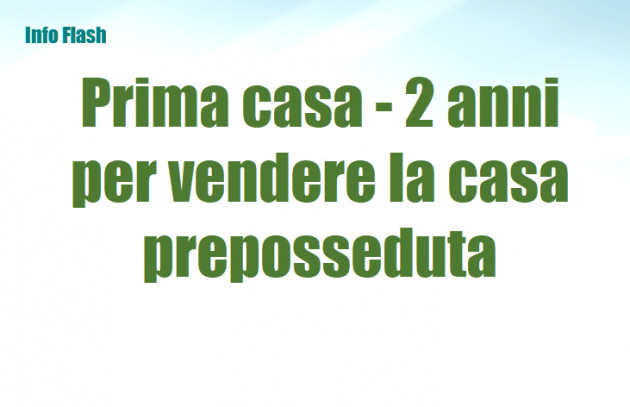 Agevolazione prima - Allungato a 2 anni il termine per vendere la casa preposseduta