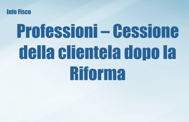 Professionisti - Trasferimento della clientela dopo la Riforma