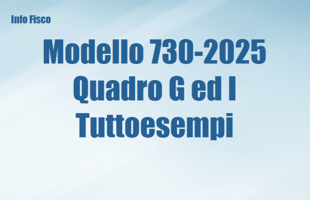 Modello 730-2025 - Quadro G ed I – Tuttoesempi
