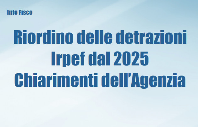 Riordino delle detrazioni Irpef dal 2025 – Chiarimenti dell’Agenzia
