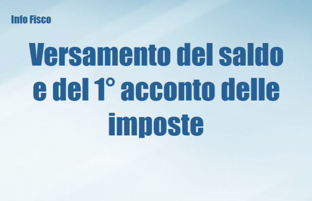 Versamento del saldo 2024 e del 1° acconto 2025 delle imposte
