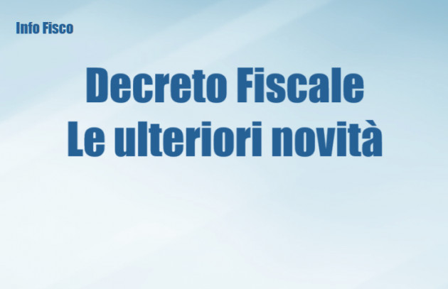 Decreto Fiscale - Le ulteriori novità