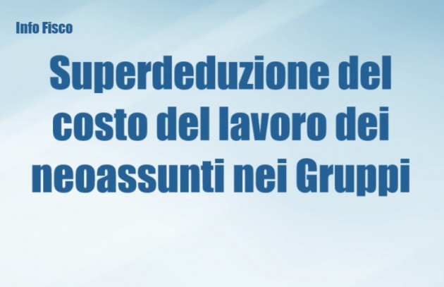 Superdeduzione del costo del lavoro dei neoassunti nei Gruppi