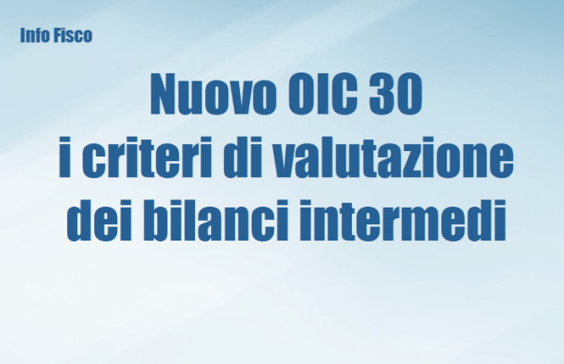 I criteri di valutazione dei bilanci intermedi del nuovo OIC 30