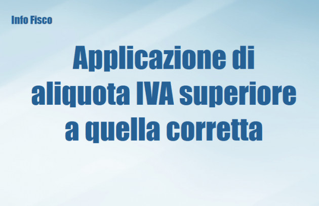 Applicazione di un'aliquota IVA superiore a quella corretta