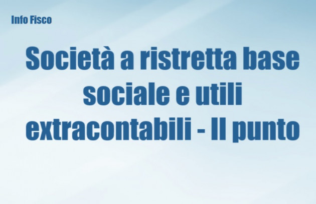Società a ristretta base societaria ed utili extracontabili – Il punto