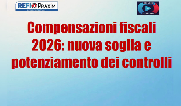 Compensazioni fiscali 2026: nuova soglia e potenziamento dei controlli