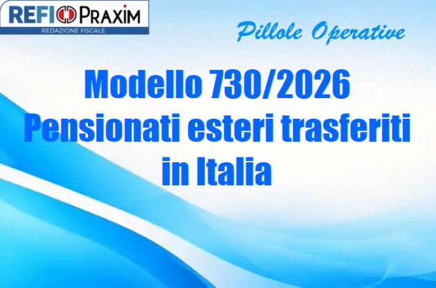 Modello 730/2026 – Pensionati esteri trasferiti in Italia