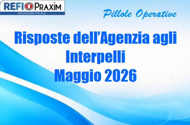 Risposte dell’Agenzia agli Interpelli – Maggio 2026