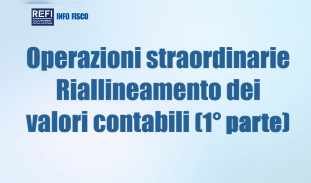 Operazioni straordinarie - Riallineamento dei valori contabili (1° parte)