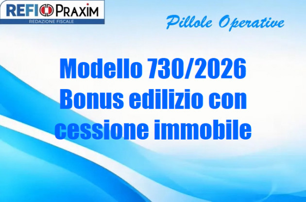 Modello 730/2026 – Bonus edilizio con cessione immobile