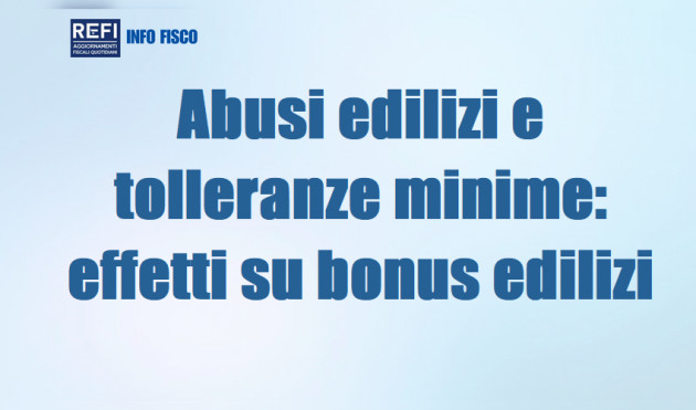 Abusi edilizi e tolleranze minime: effetti su bonus edilizi