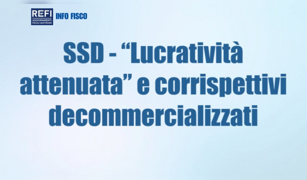 SSD - “Lucratività attenuata” e corrispettivi decommercializzati